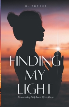 Paperback Finding My Light: Discovering Self-Love After Abuse Book