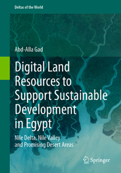 Hardcover Digital Land Resources to Support Sustainable Development in Egypt: Nile Delta, Nile Valley and Promising Desert Areas Book