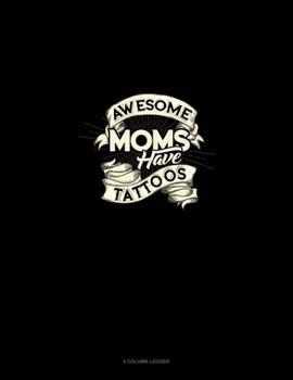 Paperback Awesome Moms Have Tattoos: 4 Column Ledger Book