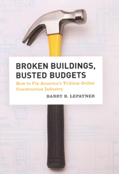 Hardcover Broken Buildings, Busted Budgets: How to Fix America's Trillion-Dollar Construction Industry Book