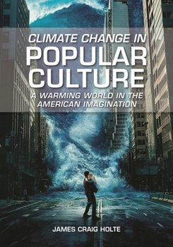 Climate Change in Popular Culture : A Warming World in the American Imagination