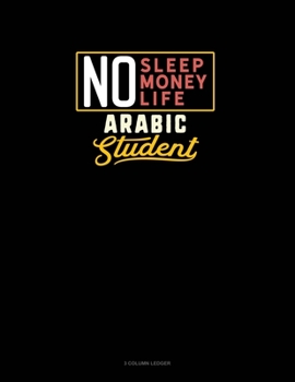 Paperback No Sleep. No Money. No Life. Arabic Student: 3 Column Ledger Book