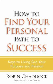 Paperback How to Find Your Personal Path to Success: Keys to Living Out Your Purpose and Passion Book