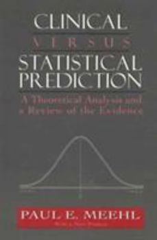 Paperback Clinical Versus Statistical Prediction: A Theoretical Analysis and a Review of the Evidence (the Master Work Series) Book