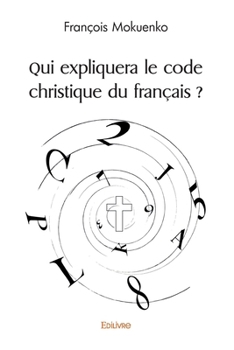 Paperback Qui expliquera le code christique du français ? [French] Book