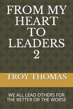 Paperback From My Heart to Leaders 2: We All Lead Others for the Better or the Worse Book