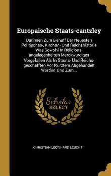 Hardcover Europaische Staats-Cantzley: Darinnen Zum Behuff Der Neuesten Politischen-, Kirchen- Und Reichshistorie Was Sowohl in Religions-Angelegenheiten Mer [German] Book