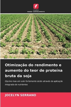 Paperback Otimização do rendimento e aumento do teor de proteína bruta da soja (Portuguese Edition) [Portuguese] Book