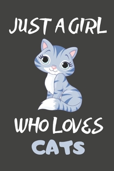 Just A Girl Who Loves Cats: Cat Gifts Blank Lined Notebooks, Journals, Planners and Diaries to Write In | For Cat Lovers