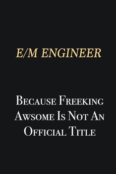 Paperback E/M Engineer Because Freeking Awsome is not an official title: Writing careers journals and notebook. A way towards enhancement Book