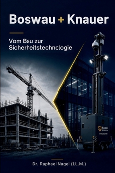 BOSWAU + KNAUER - Vom Bau zur Sicherheitstechnologie (German Edition)