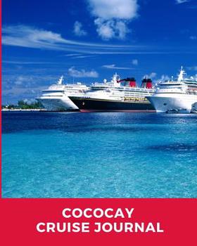 CocoCay Cruise Journal: Cruise Port and Excursion Organizer, Travel Vacation Notebook, Packing List Organizer, Trip Planning Diary, Itinerary Activity Agenda, Countdown Is On.