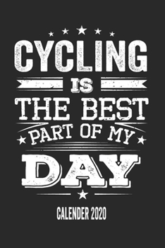 Cycling Is The Best Part Of My Day Calender 2020: Funny Cool Cycling Pocket Calender 2020 | Monthly & Weekly Planner - 6x9 - 128 Pages  - Cute Gift ... Enthusiasts, Cycling Lovers, Cycling Fans