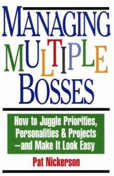 Paperback Managing Multiple Bosses: How to Juggle Priorities, Personalities & Projects -- And Make It Look Easy Book