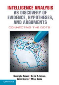Hardcover Intelligence Analysis as Discovery of Evidence, Hypotheses, and Arguments: Connecting the Dots Book