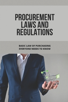 Paperback Procurement Laws And Regulations: Basic Law Of Purchasing Everyone Needs To Know: Contract Agreement Book