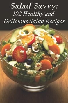 Paperback Salad Savvy: 102 Healthy and Delicious Salad Recipes Book