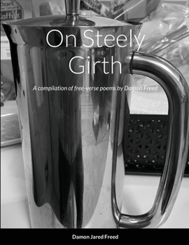 Paperback On Steely Girth: A compilation of free-verse by Damon Freed Book