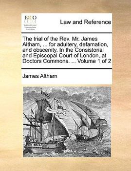 Paperback The Trial of the REV. Mr. James Altham, ... for Adultery, Defamation, and Obscenity. in the Consistorial and Episcopal Court of London, at Doctors Com Book