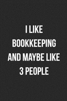 Paperback I like Bookkeeping And Maybe Like 3 People: Blank Lined Journal For Accountants CPA Accountancy Notebook Accounting Coworker Gag Gift Book