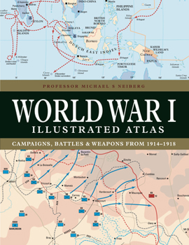 Hardcover World War I Illustrated Atlas: Campaigns, Battles & Weapons from 1914-1918 Book