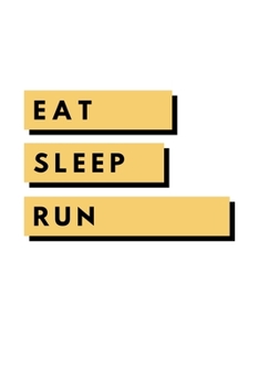 Eat Sleep Run: Notebook / Simple Blank Lined Writing Journal / Running / Workout / Inspiration / Record 5k Training / Marathon Races / Activity ... / Log / Study / Organiser / Motivation / Gift