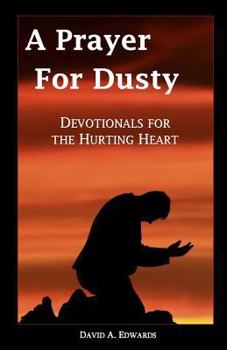 Paperback A Prayer for Dusty: Devotionals for the Hurting Heart Book