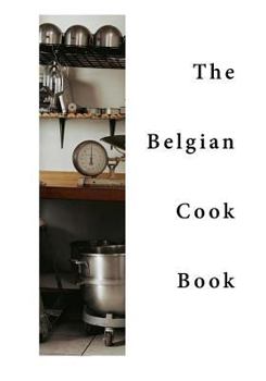 Paperback The Belgian Cook-Book: Traditional Belgian Dishes Book