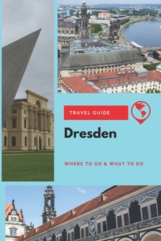 Paperback Dresden Travel Guide: Where to Go & What to Do Book