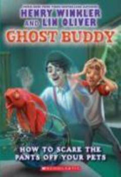 How to Scare the Pants Off Your Pets - Book #3 of the Ghost Buddy