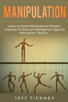 Paperback Manipulation: Learn to Spot Manipulative People - Improve Emotional Intelligence Against Persuasion Tactics Book