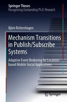 Hardcover Mechanism Transitions in Publish/Subscribe Systems: Adaptive Event Brokering for Location-Based Mobile Social Applications Book