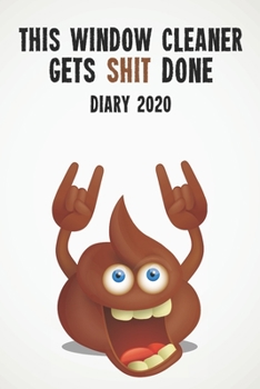 This Window Cleaner Gets Shit Done Diary 2020: Funny full year 2020 110 page diary journal notebook for hard working Window Cleaners