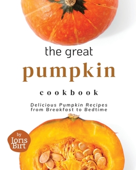 Paperback The Great Pumpkin Cookbook: Delicious Pumpkin Recipes from Breakfast to Bedtime Book