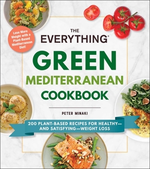 Paperback The Everything Green Mediterranean Cookbook: 200 Plant-Based Recipes for Healthy--And Satisfying--Weight Loss Book