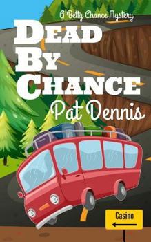 Dead by Chance - Book #3 of the Betty Chance Mystery