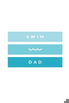 Paperback Swim Dad: Notebook / Simple Blank Lined Writing Journal / Swimmers / Swimming Pool Lovers / Fans / Practice / Training / Coachin Book