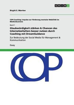 Paperback Glaubwürdigkeit stärken & Chancen des Internetzeitalters besser nutzen durch Coaching mit DreamGuidance: Zur Bedeutung der Social Media für Management [German] Book