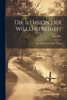 Paperback Die Illusion Der Willensfreiheit: Ihre Ursachen Und Ihre Folgen [German] Book