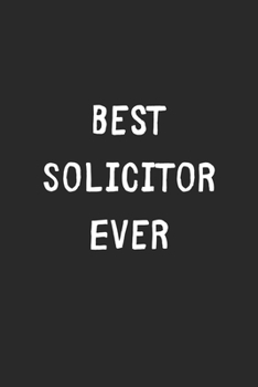 Paperback Best Solicitor Ever: Lined Journal, 120 Pages, 6 x 9, Solicitor Gift Idea, Black Matte Finish (Best Solicitor Ever Journal) Book