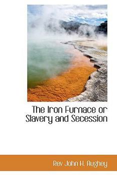 The Iron Furnace or Slavery and Secession