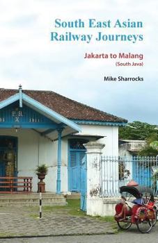 Paperback South East Asian Railway Journeys: Jakarta to Malang (South Java) Book