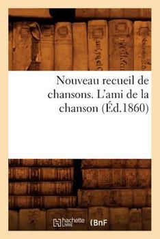 Paperback Nouveau Recueil de Chansons. l'Ami de la Chanson (Éd.1860) [French] Book