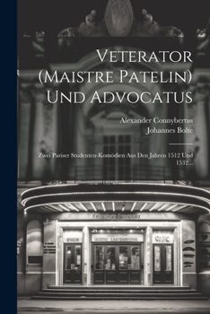 Paperback Veterator (Maistre Patelin) Und Advocatus: Zwei Pariser Studenten-Komödien Aus Den Jahren 1512 Und 1532... [German] Book