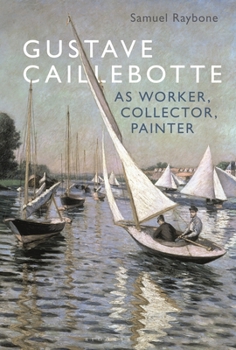 Paperback Gustave Caillebotte as Worker, Collector, Painter Book