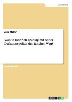 Paperback Wählte Heinrich Brüning mit seiner Deflationspolitik den falschen Weg? [German] Book