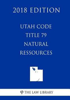 Paperback Utah Code - Title 79 - Natural Resources (2018 Edition) Book