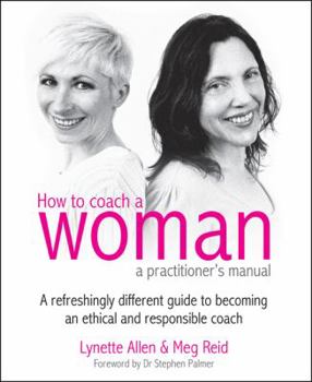 Paperback How to Coach a Woman - A Practitioners Manual: A Refreshingly Different Guide to Becoming an Ethical and Responsible Coach [With CDROM] Book