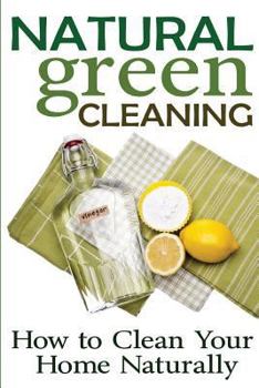 Paperback Natural Green Cleaning: How to Clean Your Home Naturally Book
