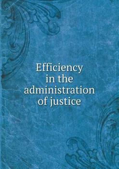 Paperback Efficiency in the administration of justice Book